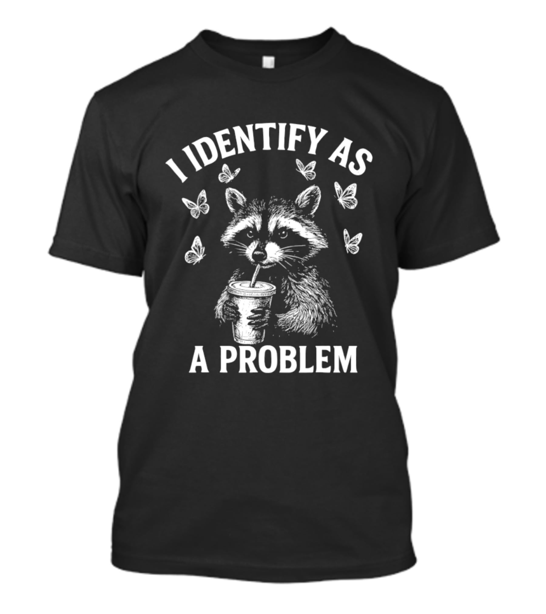 Raccoon Drinking Cup With Butterflies I Identify As A Problem T-Shirt