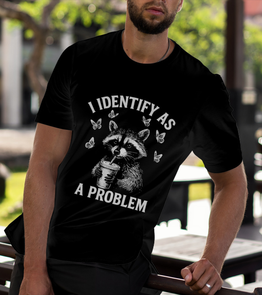 Raccoon Drinking Cup With Butterflies I Identify As A Problem T-Shirt
