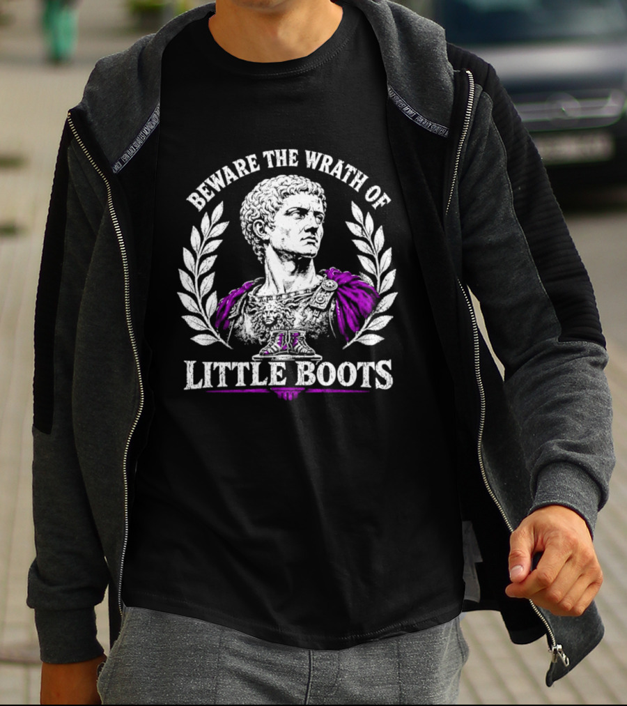 Beware The Wrath Of Little Boots Roman Emperor Bust Laurel Wreath T-Shirt