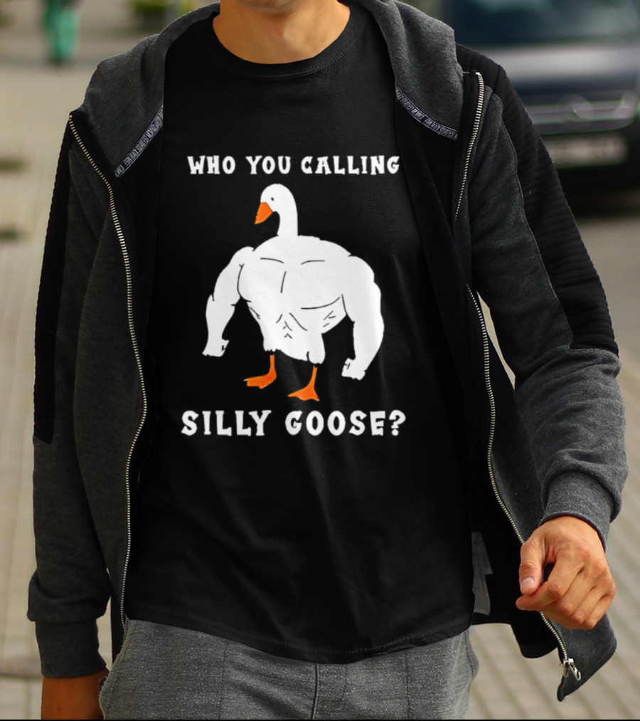 Who You Calling Silly Muscular Buff Swole Goose T-Shirt