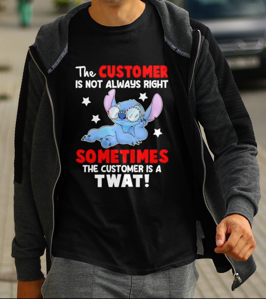 Stitch Lilo Stitch The Customer Is Not Always Right Sometimes The Customer Is A Twat T-Shirt