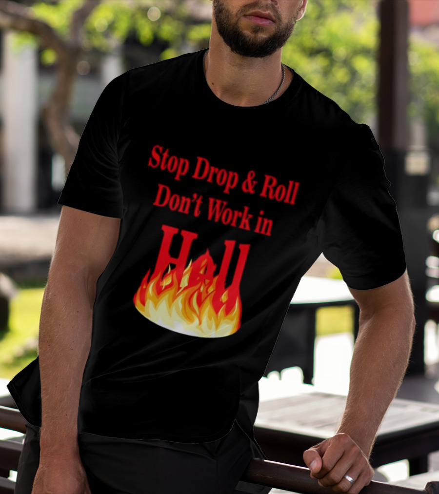 Stop Drop And Roll Don't Work In Hell Flames T-Shirt