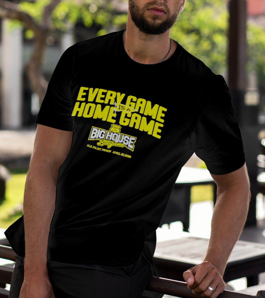 Every Game Is A Home Game Big House Ballgame Old Joliet Prison April 30 2023 T-Shirt
