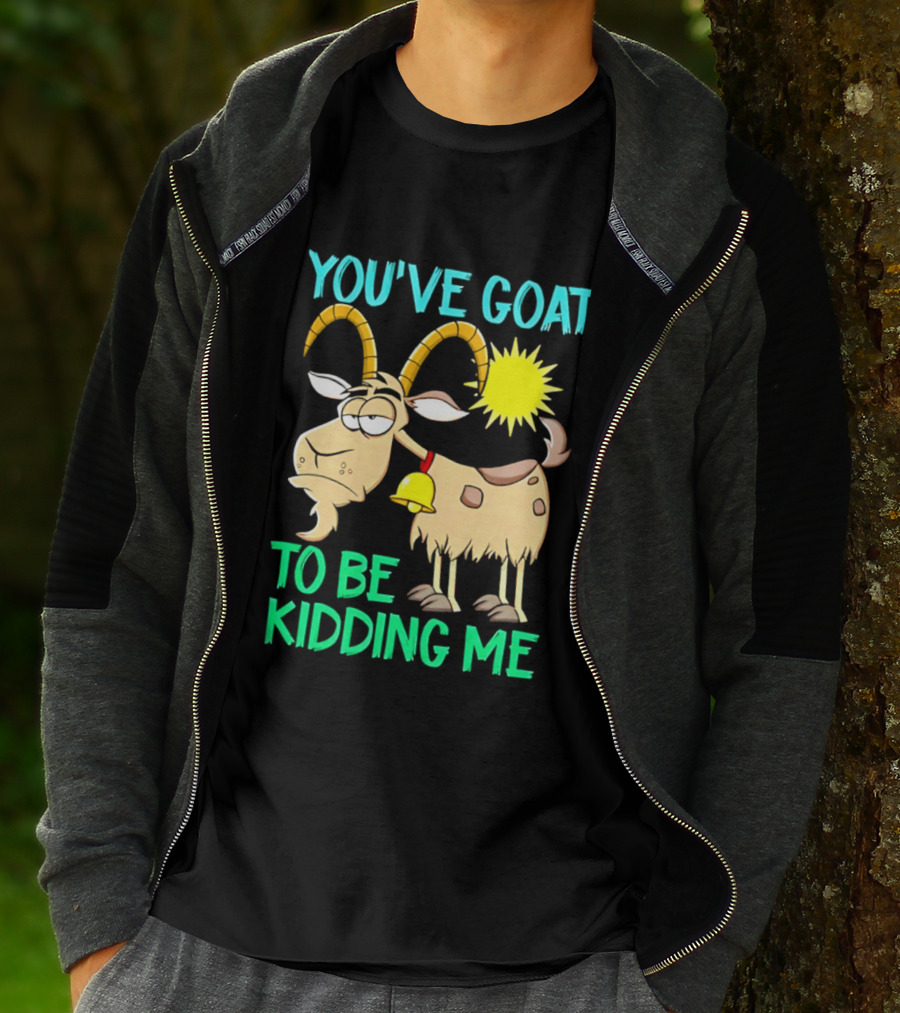 You've Goat To Be Kidding Me Cartoon Goat Sun Bell T-Shirt