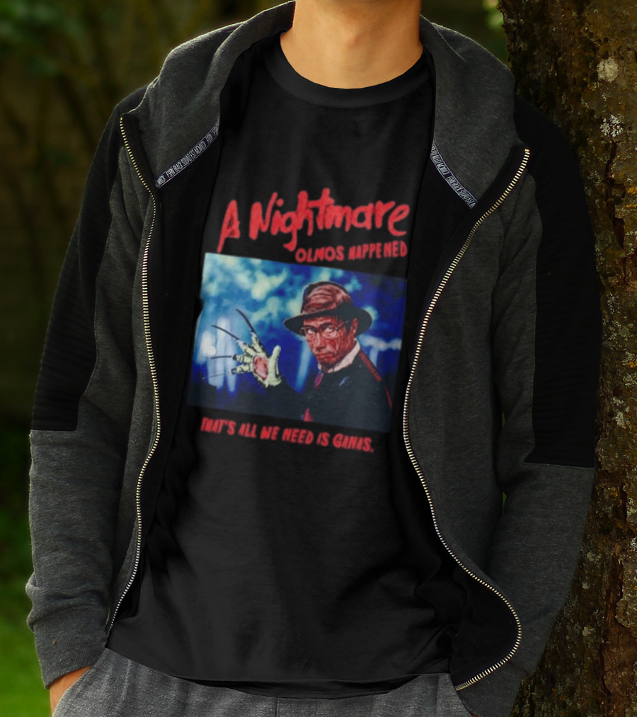 A Nightmare Olmos Happened That's All We Need Is Ganas Freddy Krueger T-Shirt