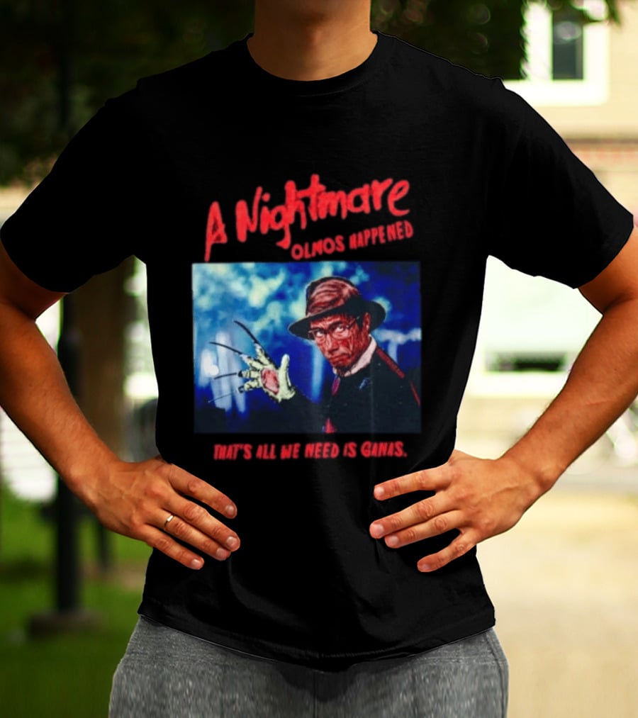 A Nightmare Olmos Happened That's All We Need Is Ganas Freddy Krueger T-Shirt