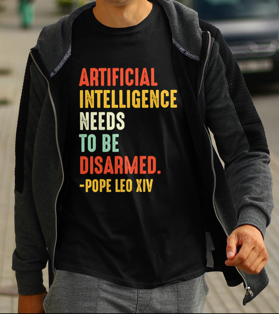 Artificial Intelligence Needs To Be Disarmed Pope Leo Xiv T-Shirt