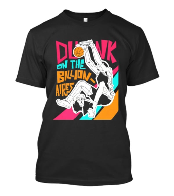 Dunk On The Billionaires Economic Inequality T-Shirt