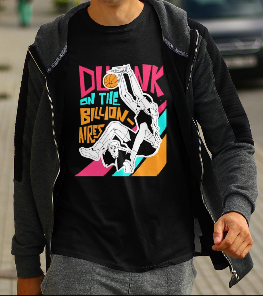 Dunk On The Billionaires Economic Inequality T-Shirt
