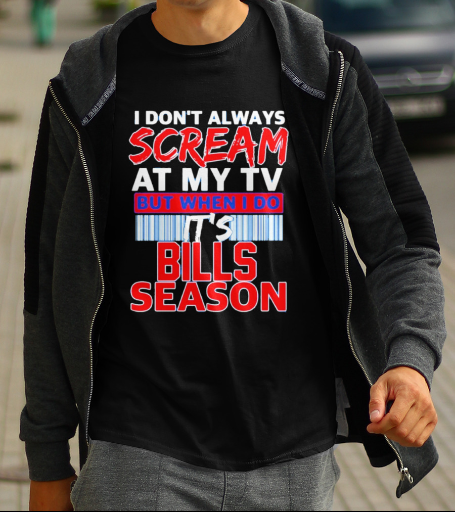 Buffalo Bills I Don't Always Scream At My TV But When I Do It's Bills Season T-Shirt