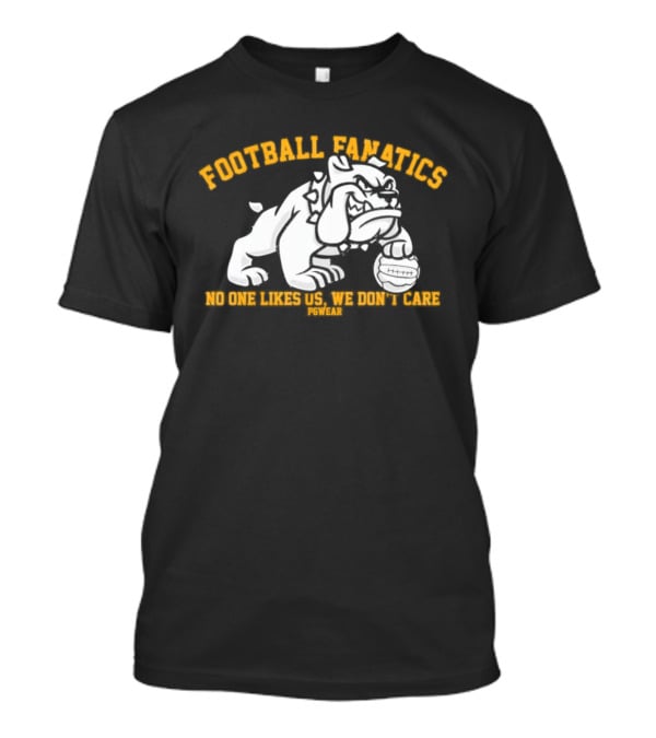 Football Fanatics Bulldogs No One Likes Us We Don't Care T-Shirt