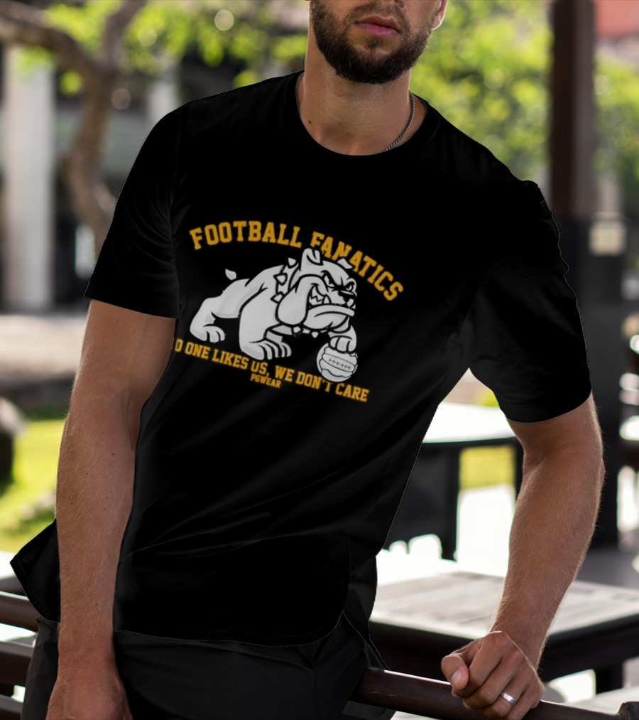 Football Fanatics Bulldogs No One Likes Us We Don't Care T-Shirt