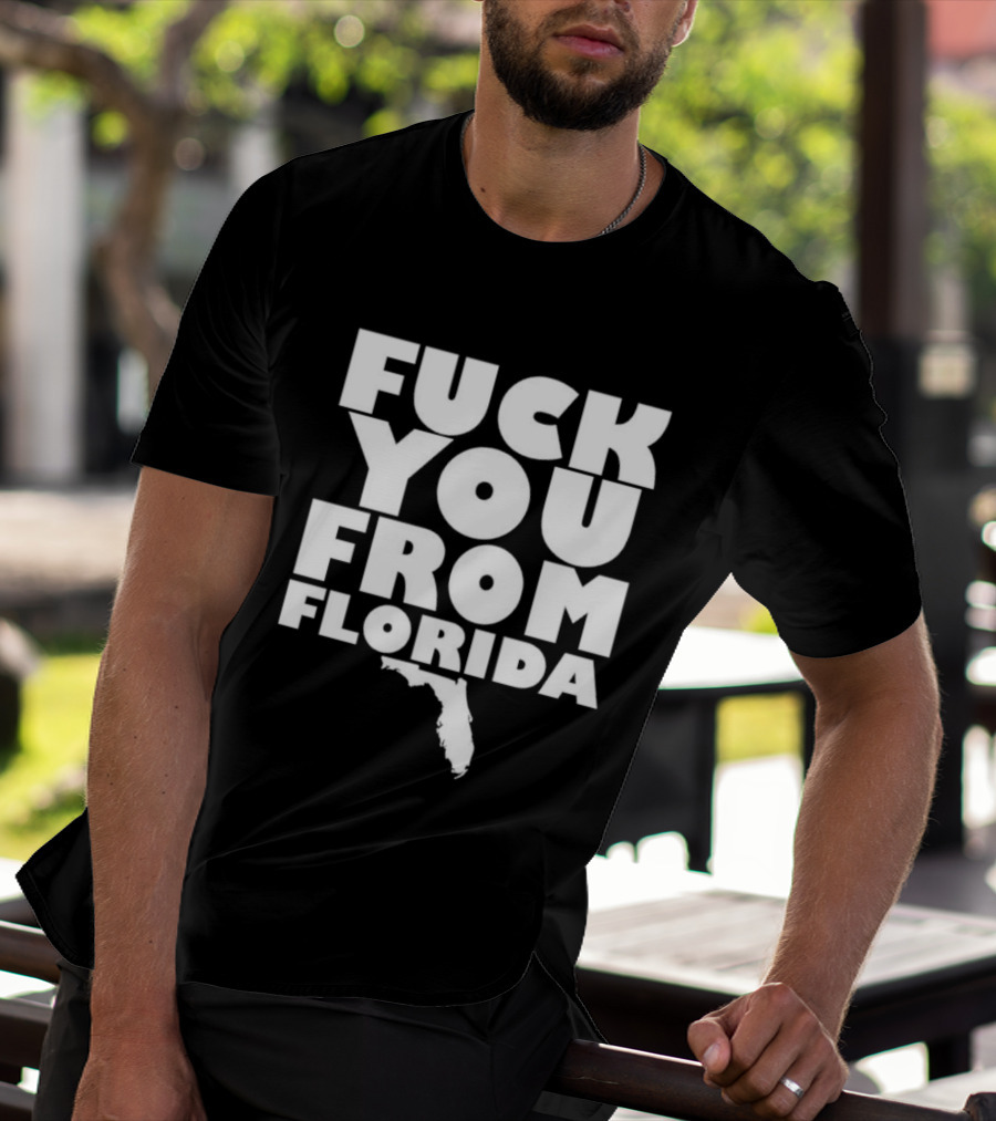 Fuck You From Florida Bold Text With Florida T-Shirt