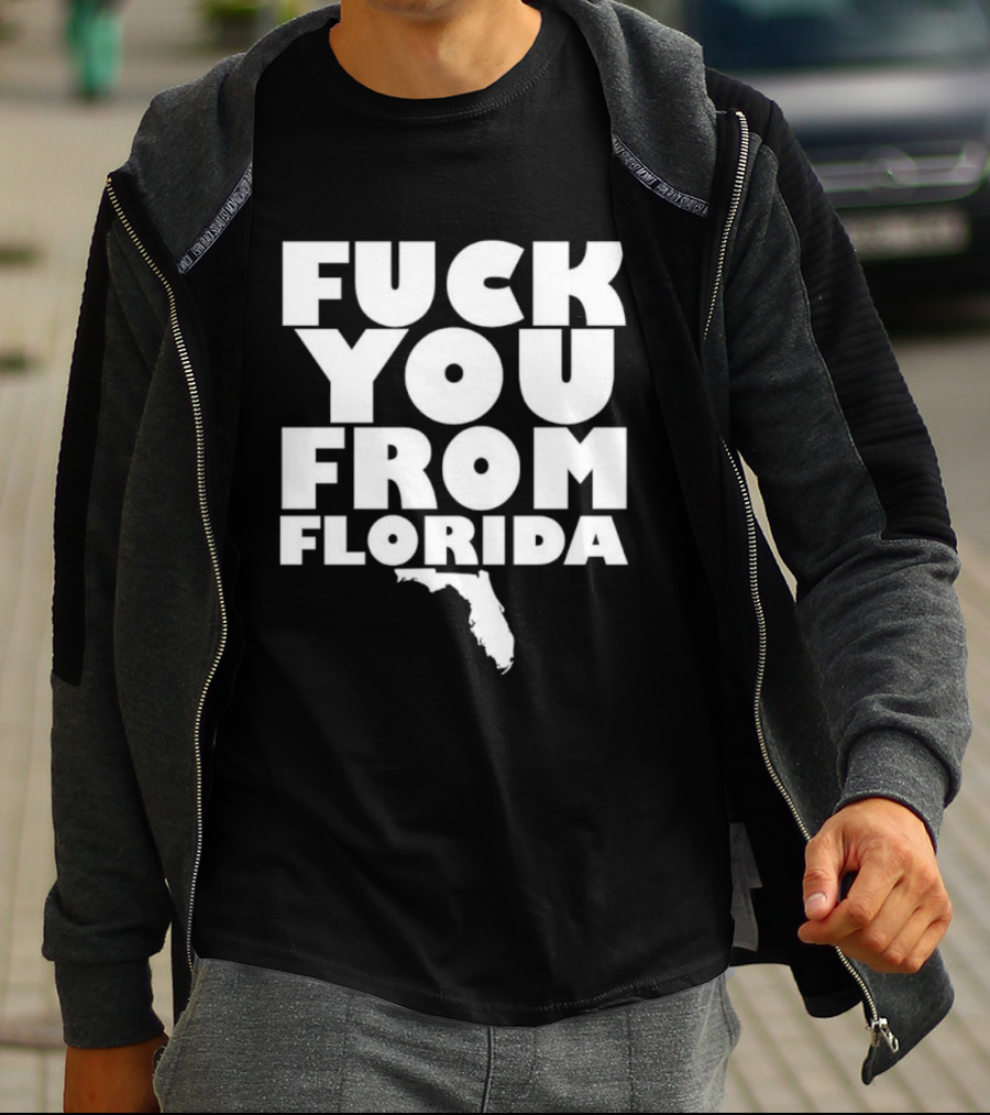 Fuck You From Florida Bold Text With Florida T-Shirt