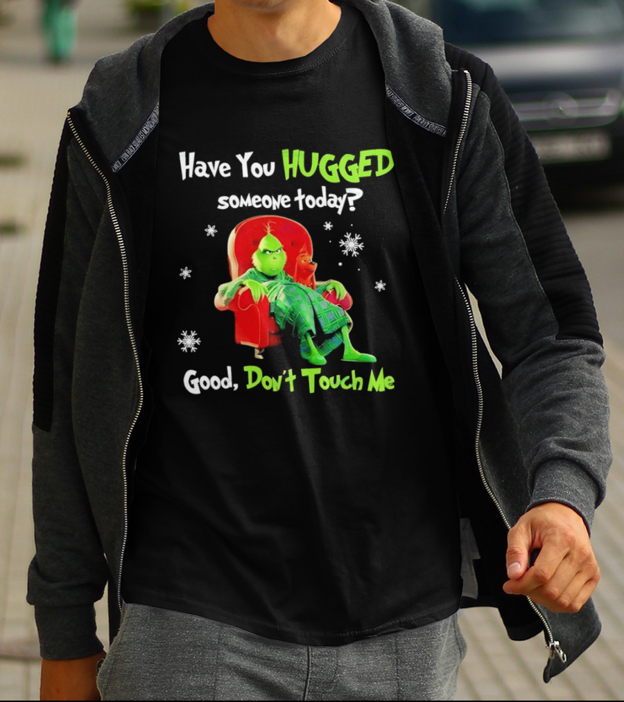 Grinch Max Dr Seuss Have You Hugged Someone Today Good Don't Touch Me T-Shirt