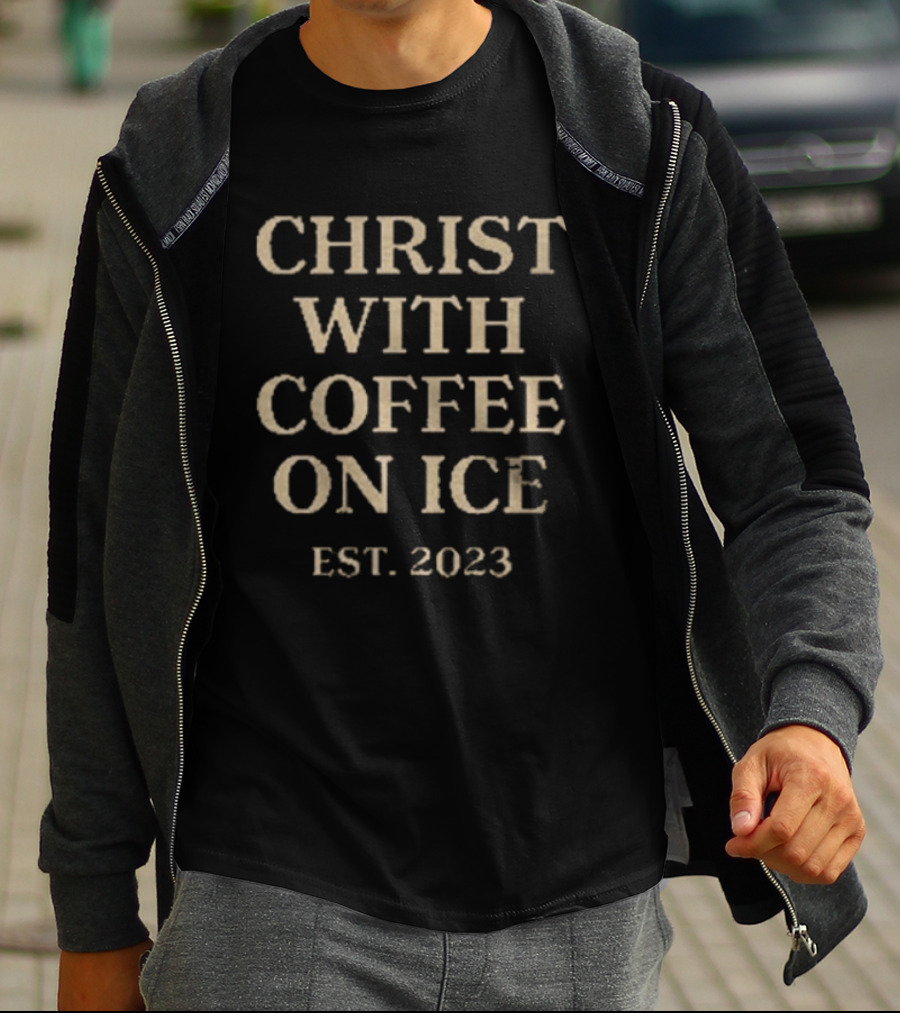 Christ With Coffee On Ice Est. 2023 T-Shirt