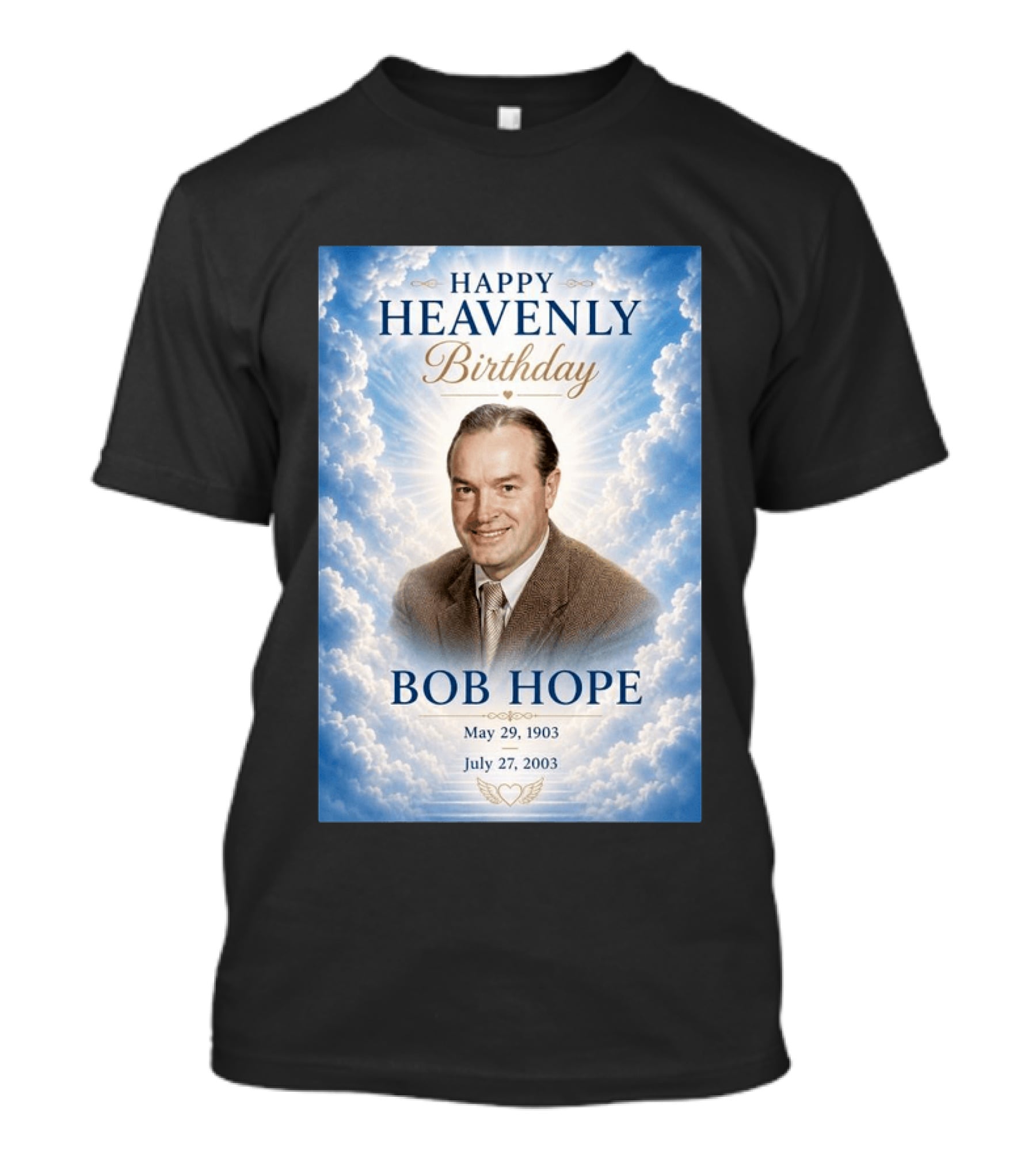 Happy Heavenly Birthday Bob Hope May 29 1903 July 27 2003 T-Shirt