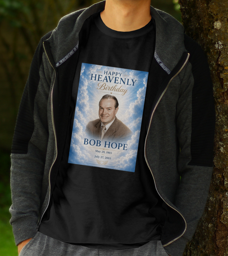 Happy Heavenly Birthday Bob Hope May 29 1903 July 27 2003 T-Shirt