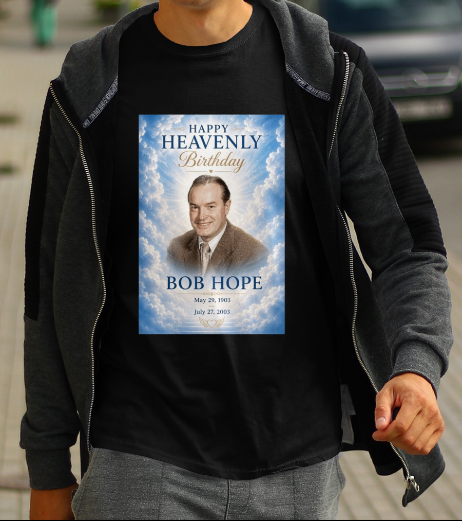 Happy Heavenly Birthday Bob Hope May 29 1903 July 27 2003 T-Shirt