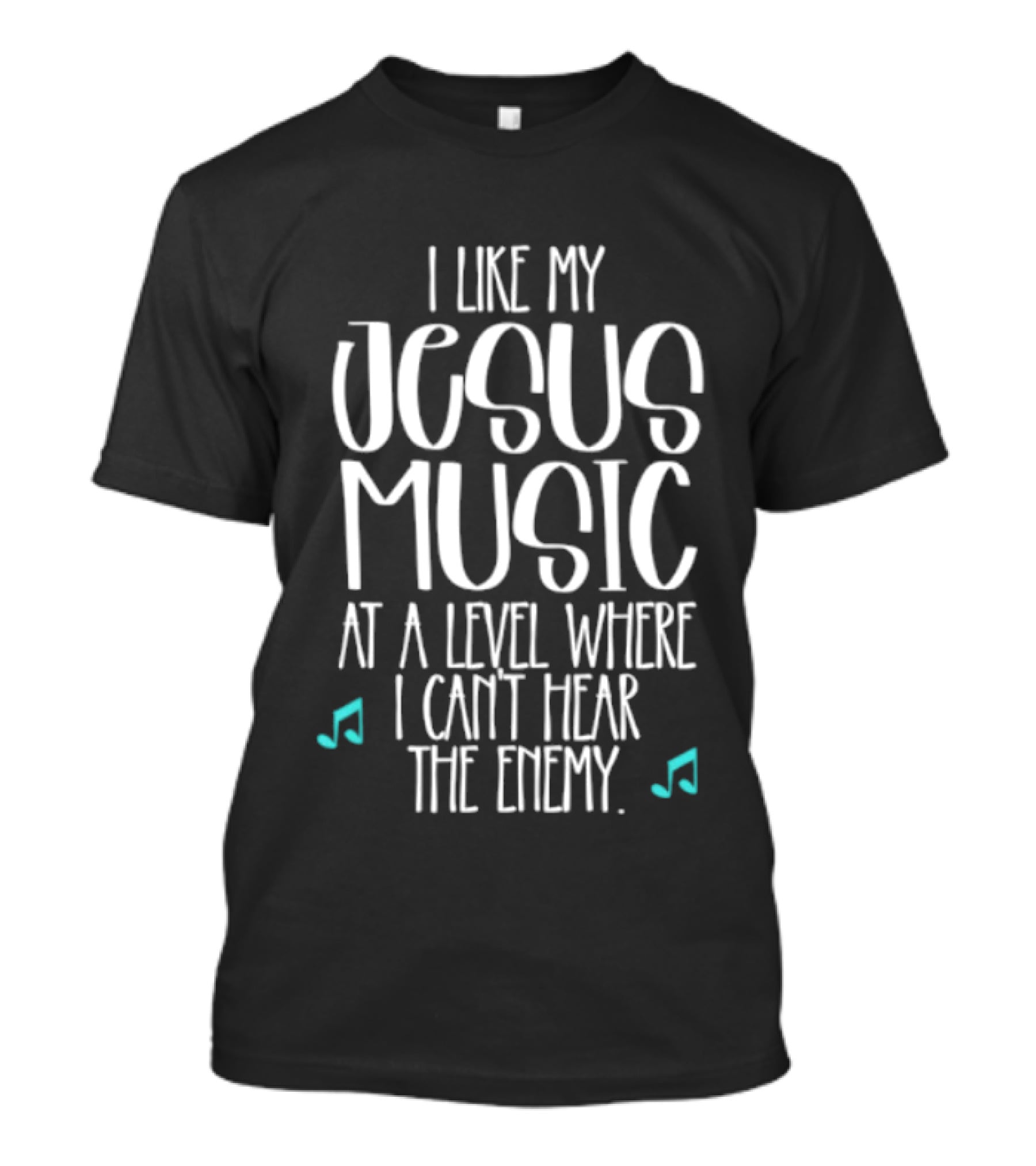 I Like My Jesus Music At A Level Where I Can't Hear The Enemy T-Shirt