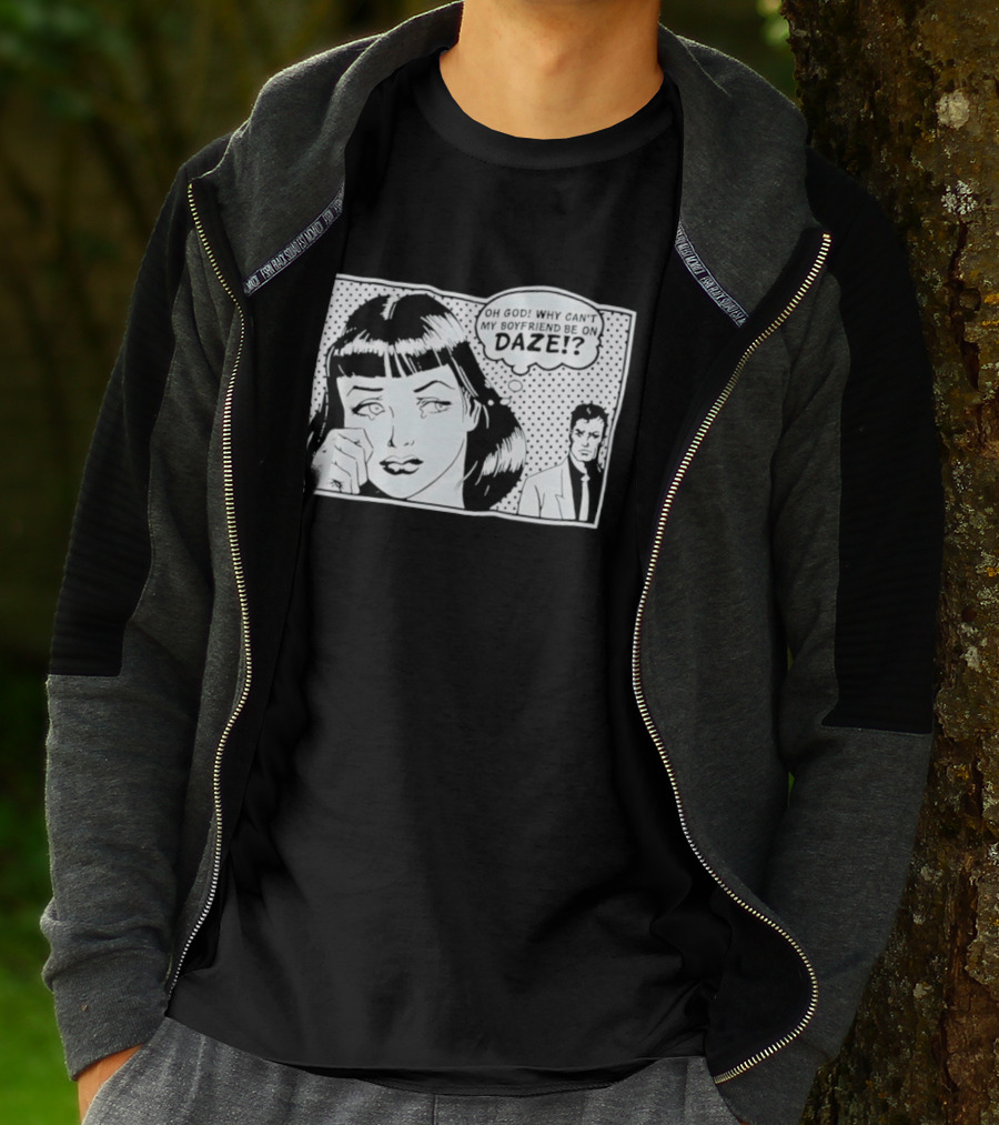 Oh God Why Can't My Boyfriend Be On Daze Comic Speech Bubble T-Shirt