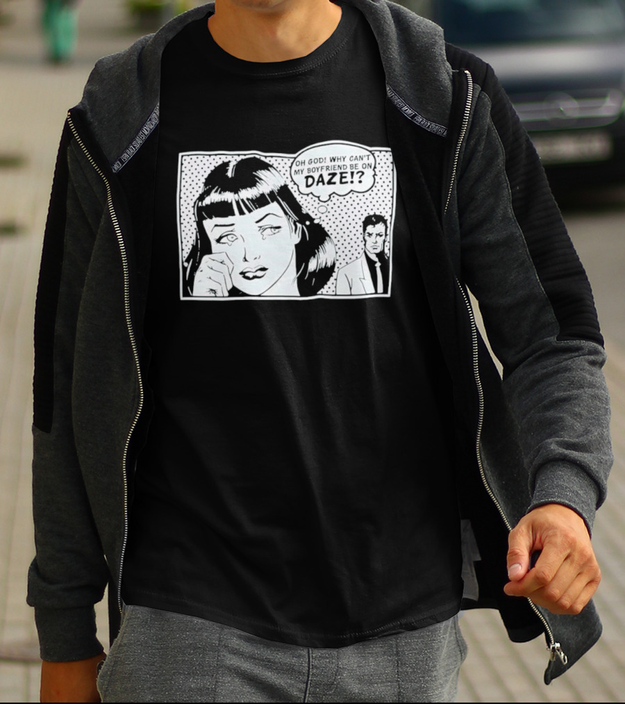 Oh God Why Can't My Boyfriend Be On Daze Comic Speech Bubble T-Shirt