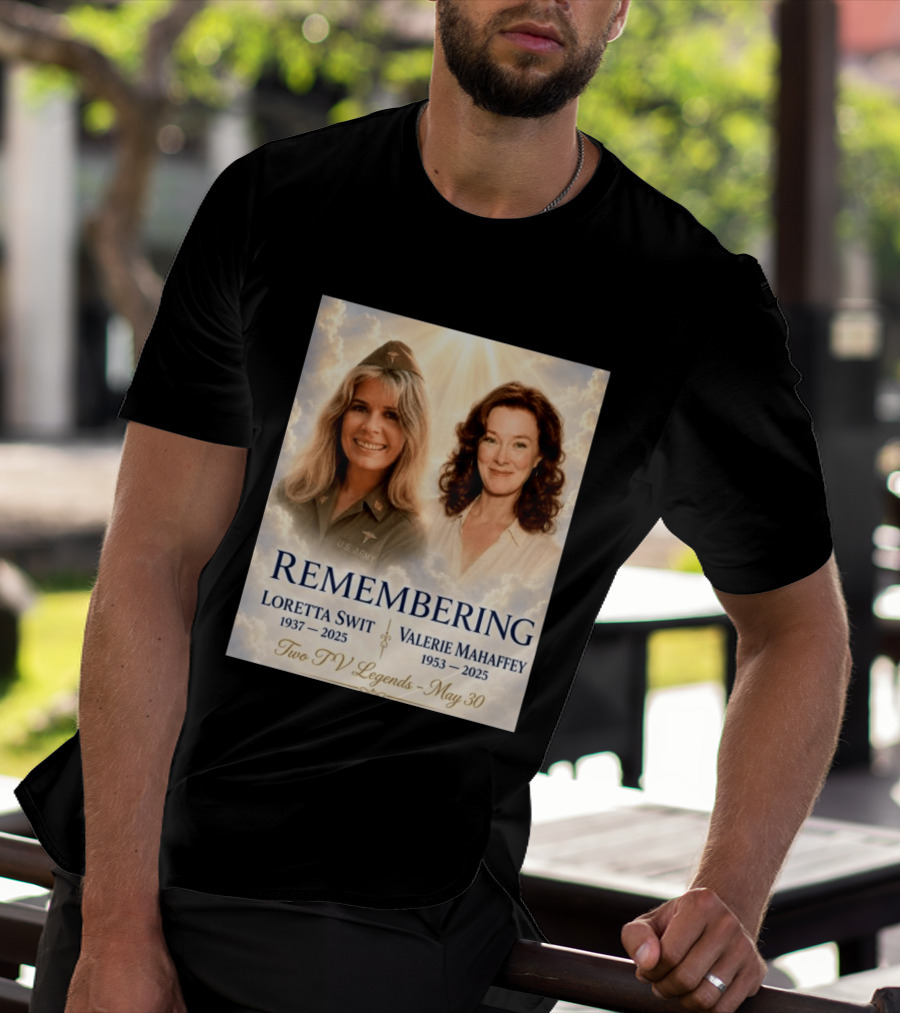 Remembering Loretta Swit 1937 2025 Valerie Mahaffey 1953 2025 Two TV Legends May 30 T-Shirt