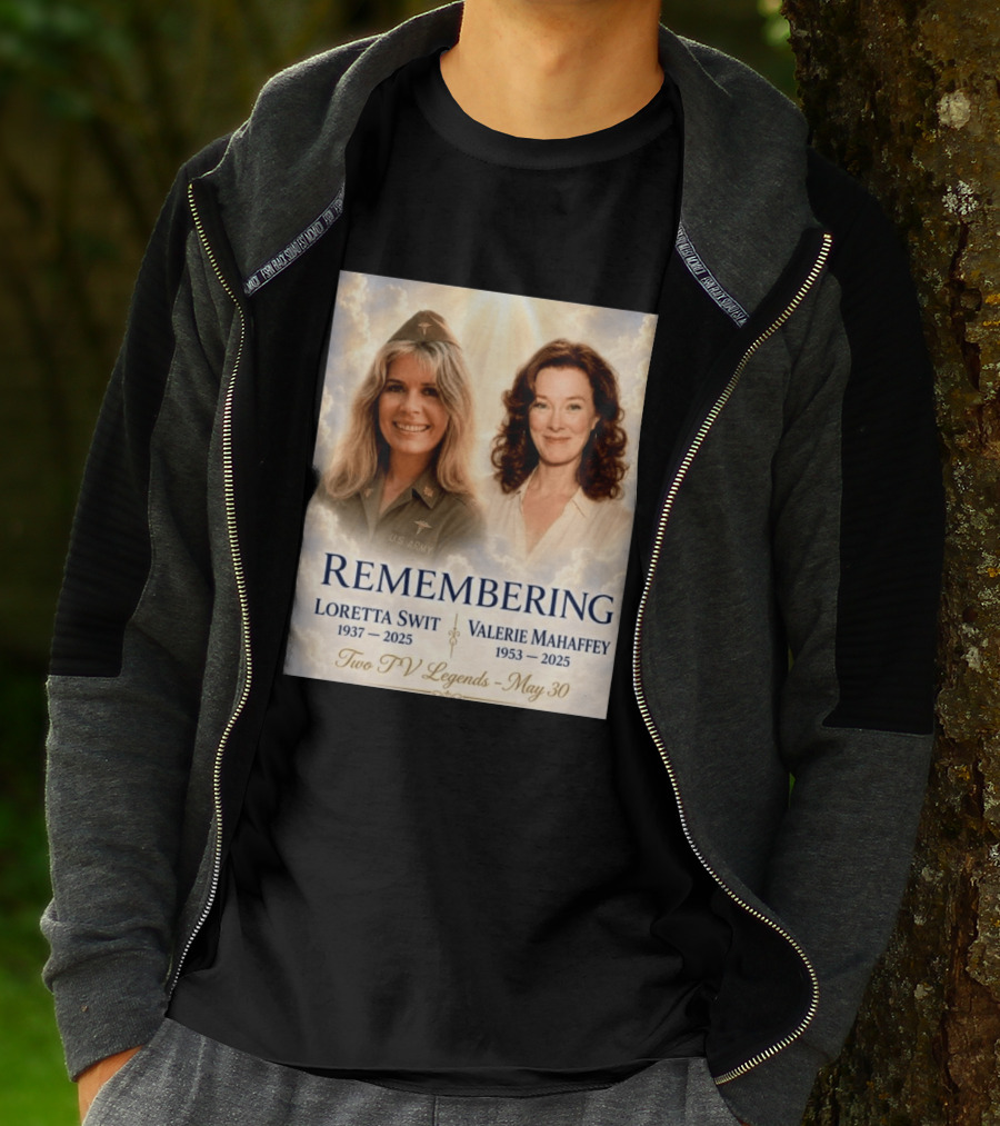 Remembering Loretta Swit 1937 2025 Valerie Mahaffey 1953 2025 Two TV Legends May 30 T-Shirt