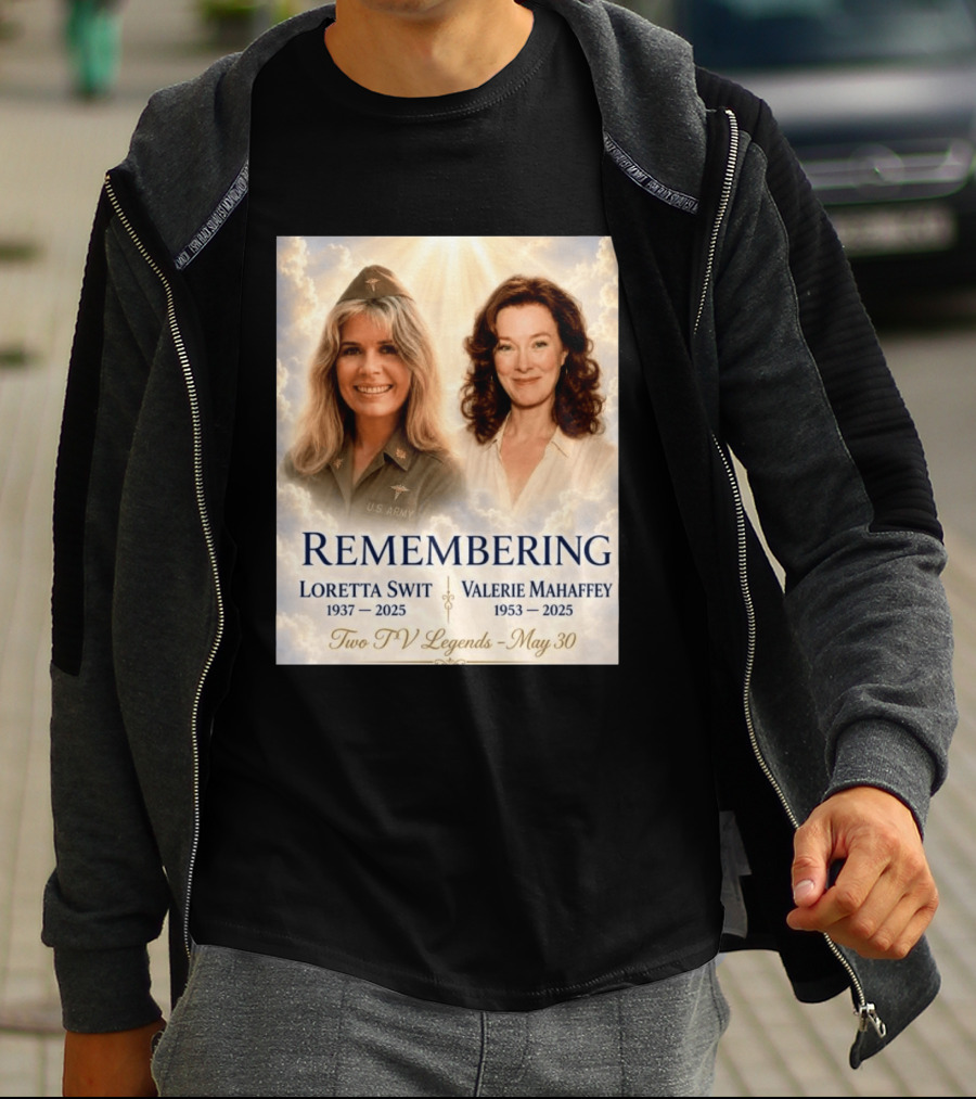 Remembering Loretta Swit 1937 2025 Valerie Mahaffey 1953 2025 Two TV Legends May 30 T-Shirt