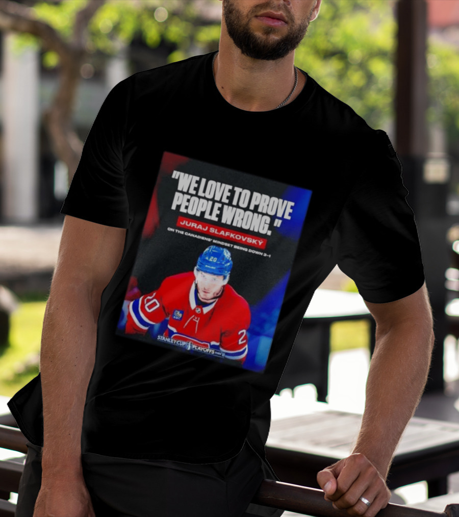 Juraj Slafkovsky We Love To Prove People Wrong Canadiens Stanley Cup Playoffs T-Shirt