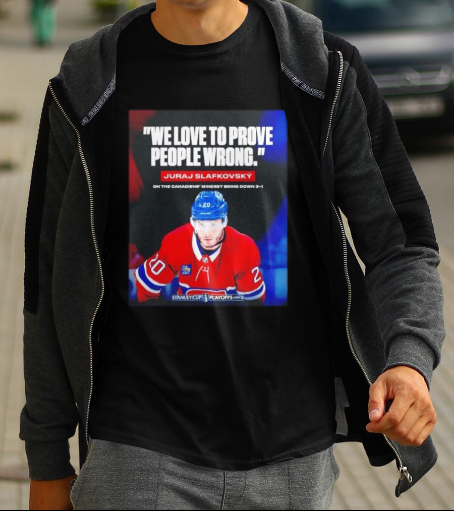 Juraj Slafkovsky We Love To Prove People Wrong Canadiens Stanley Cup Playoffs T-Shirt