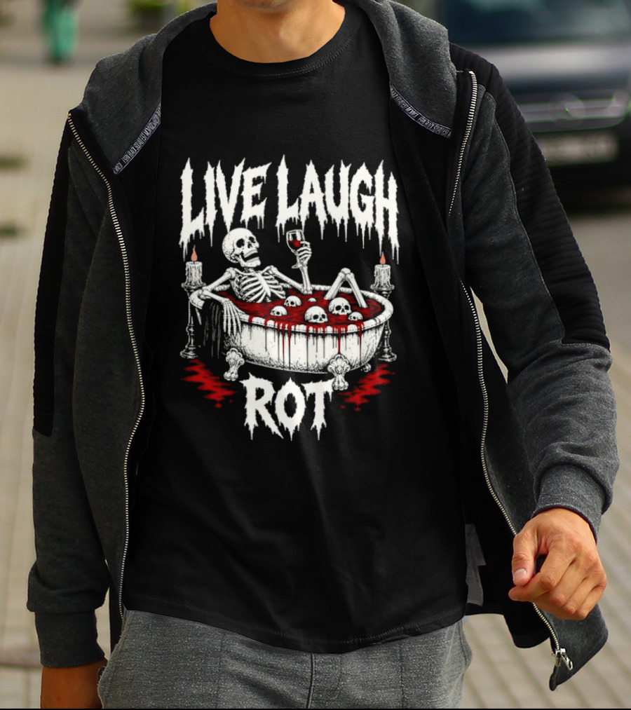 Live Laugh Rot Skeleton In Bathtub With Blood And Skulls Holding Wine Glass T-Shirt