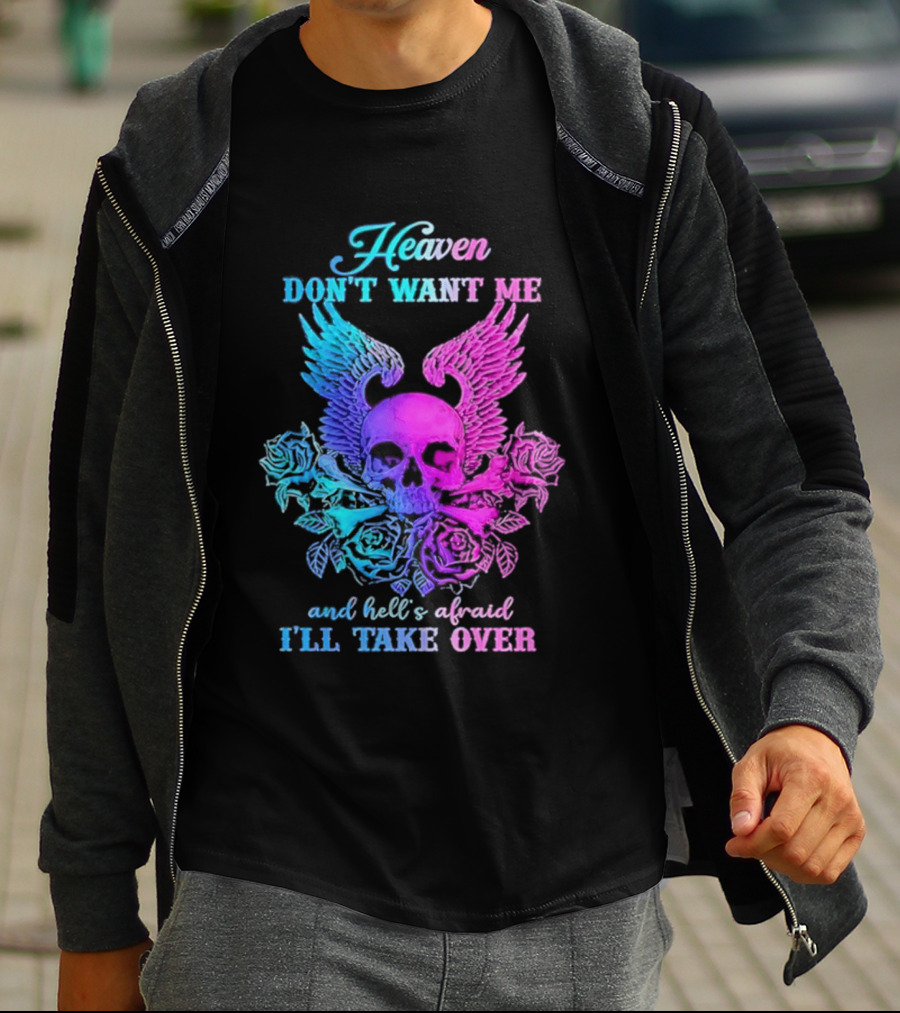 Heaven Don't Want Me Hell's Afraid I'll Take Over Skull Wings Rose T-Shirt
