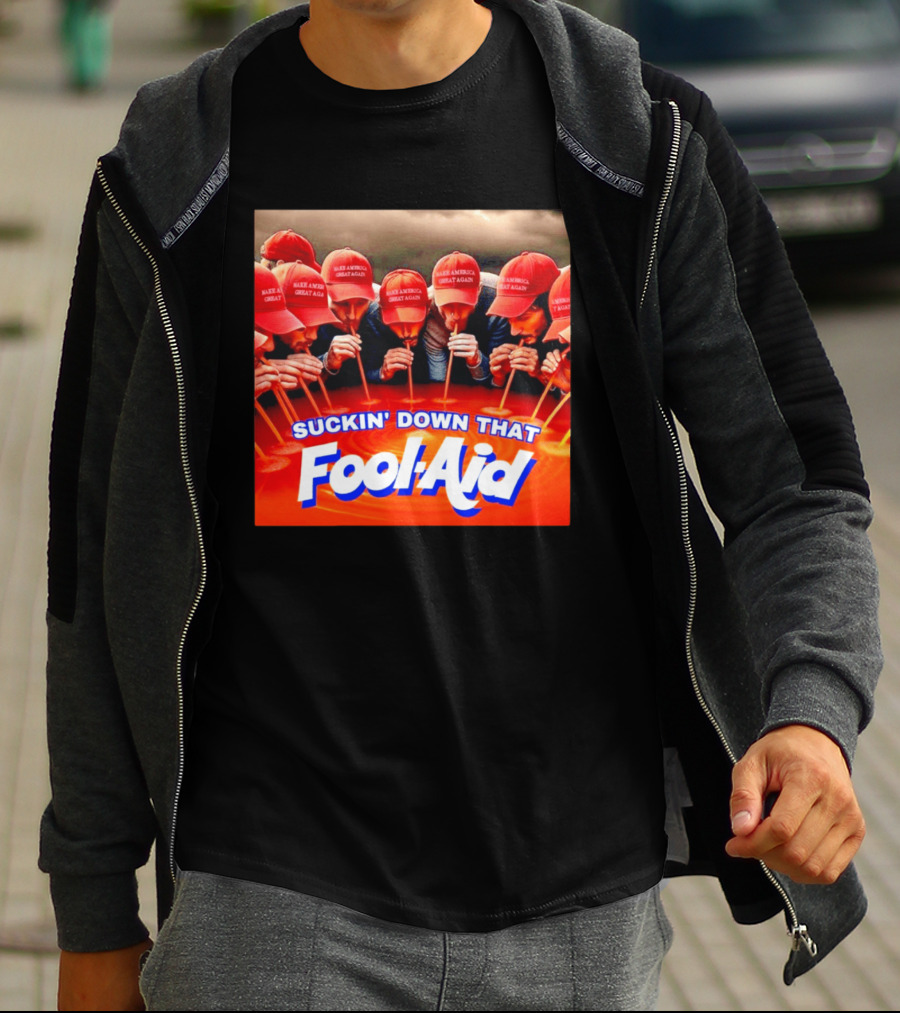 Suckin' Down That Fool Aid Make America Great Again Hat T-Shirt