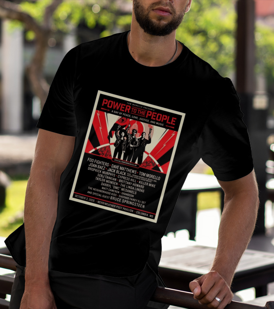 Tom Morello Power To The People Day Of Peace Love Justice And Music Foo Fighters Dave Matthews Bruce Springsteen October 3 2026 Columbia MD T-Shirt