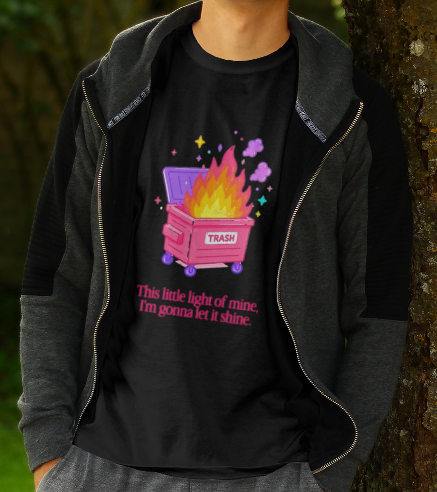 Trash Fire This Little Light Of Mine I'm Gonna Let It Shine Dumpster Flames T-Shirt