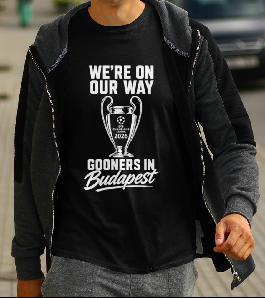 We're On Our Way Gooners In Budapest Champions 2026 T-Shirt