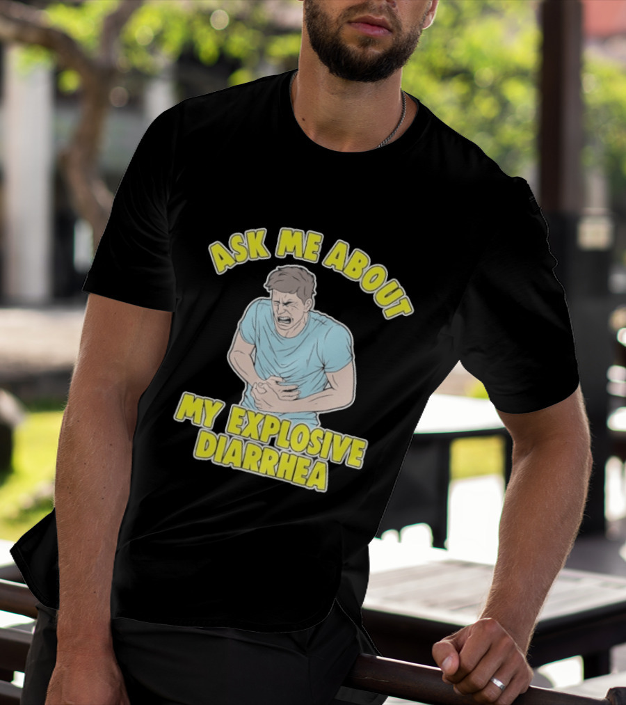 Ask Me About My Explosive Diarrhea T-Shirt