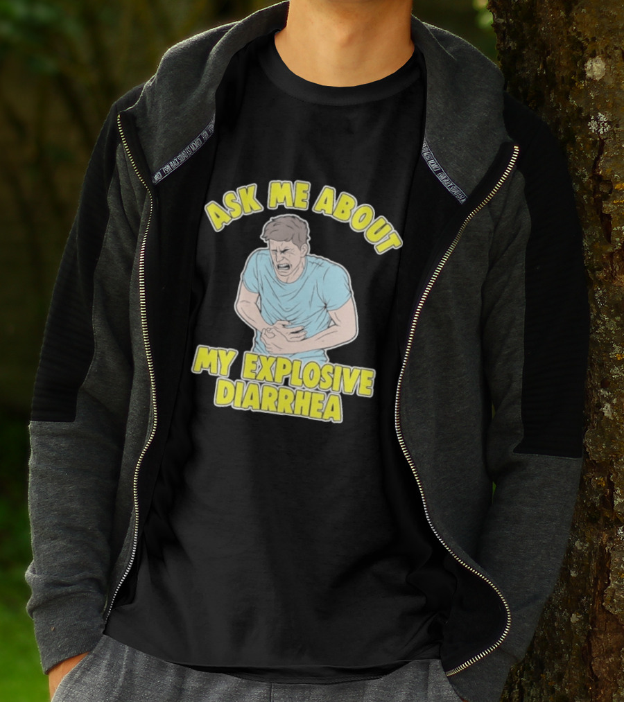 Ask Me About My Explosive Diarrhea T-Shirt