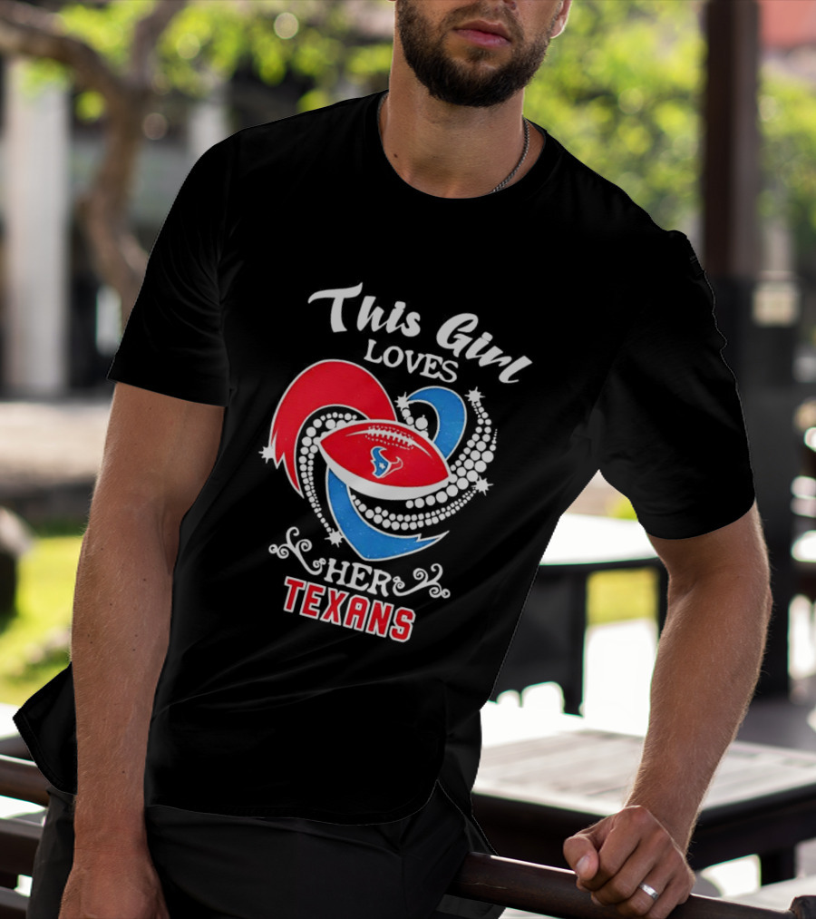 Houston Texans This Girl Loves Her Texans Football Heart T-Shirt