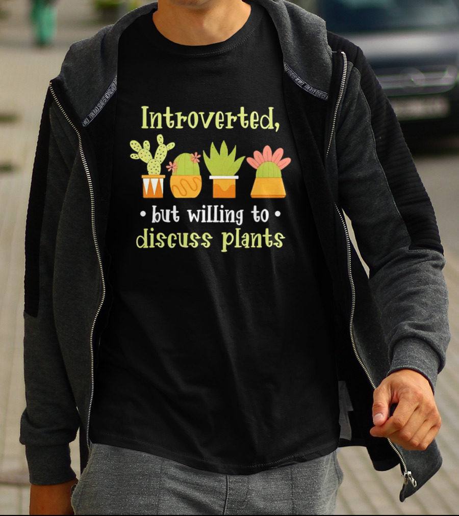 Introverted But Willing To Discuss Plants Succulent Gardening Houseplant T-Shirt
