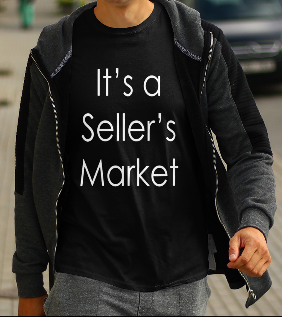 It's A Seller's Market T-Shirt