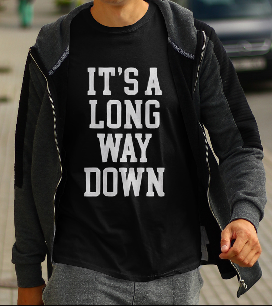 It's A Long Way Down Pop Culture Phrase T-Shirt