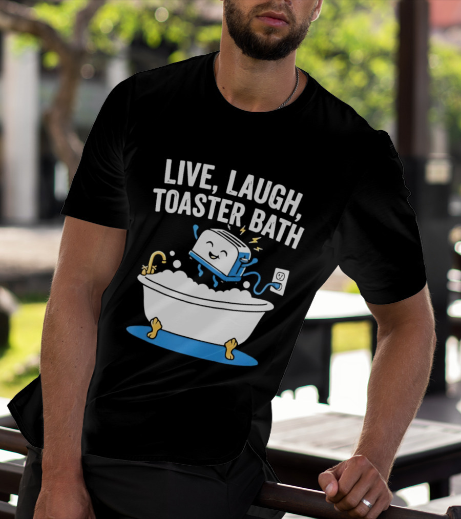Live Laugh Toaster Bath Bathtub Electricity Outlet Bubbles T-Shirt