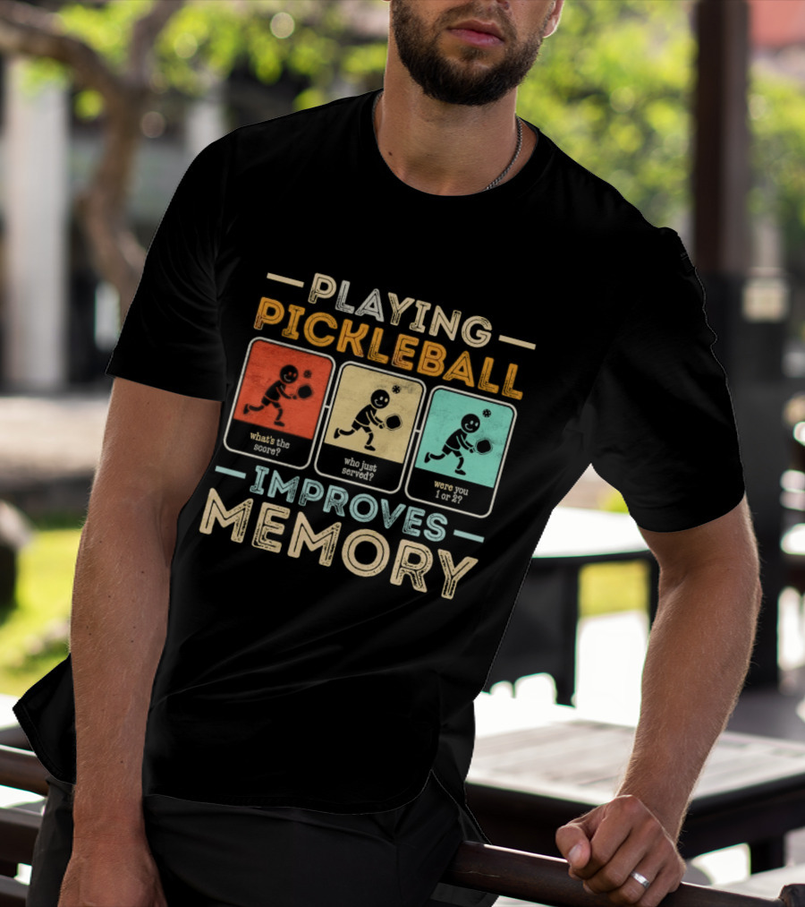 Playing Pickleball Improves Memory What's The Score Who Just Served Were You 1 Or 2 T-Shirt