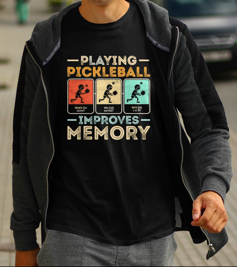 Playing Pickleball Improves Memory What's The Score Who Just Served Were You 1 Or 2 T-Shirt