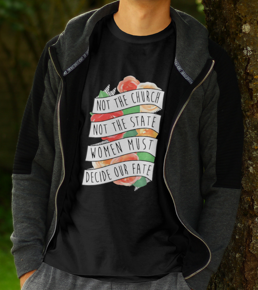 Not The Church Not The State Women Must Decide Our Fate Floral T-Shirt