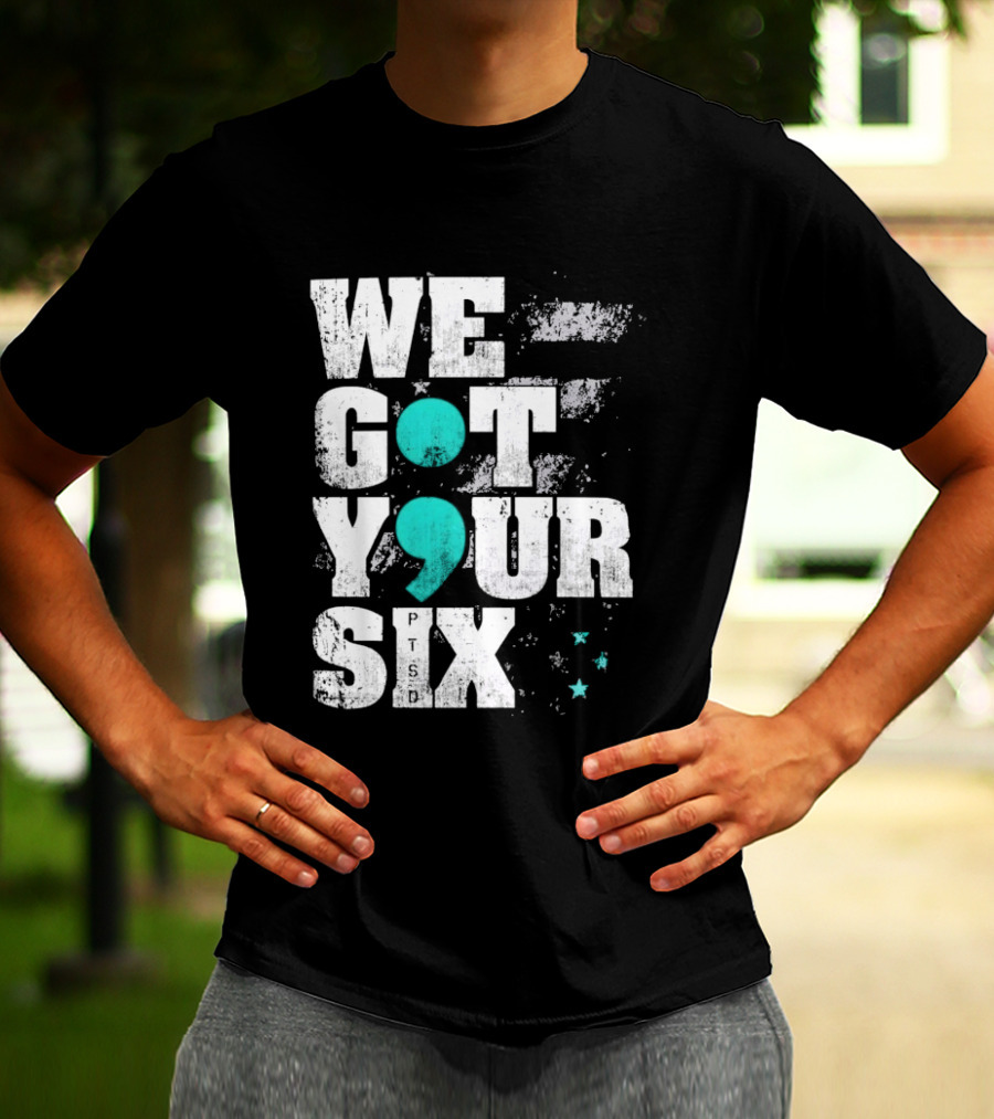 PTSD Awareness Support Military Veteran Mental Health We Got Your 6 Semicolon T-Shirt