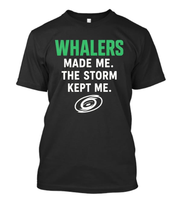 Whalers Made Me The Storm Kept Me Carolina Hurricanes National Hockey T-Shirt