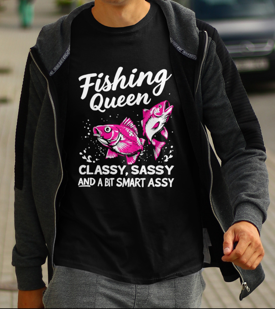 Fishing Queen Classy Sassy And A Bit Smart Assy Fun Fish T-Shirt